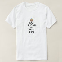 EAT SUGAR AND TELL LIES Shirt