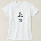 EAT SUGAR AND TELL LIES Shirt