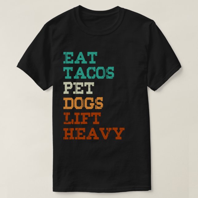 Eat Tacos Pet Dogs Lift Heavy T-Shirt (Design Front)