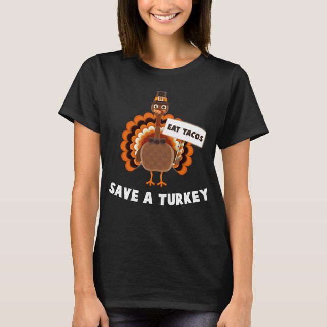 Eat Tacos Save A Turkey Mexican Funny Thanksgiving T-Shirt (Front)