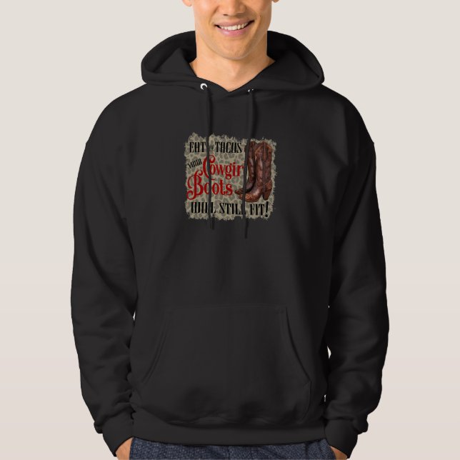 Eat Tacos Your Cowgirl Boots Will Still Fit Countr Hoodie (Front)