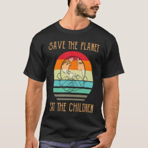 Eat The Babies Save The Planet Eat Children Climat T-Shirt