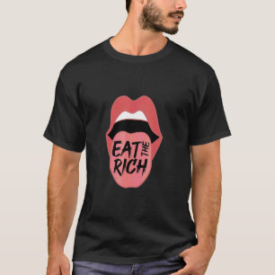 Eat The Rich Mouth Lips Capitalism Critic Wealth T T-Shirt