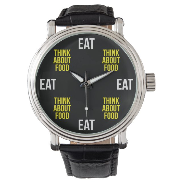 Eat, Think About Food - Funny Novelty Watch (Front)