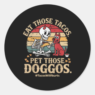 Eat Those Tacos Pet Those Doggos Family Graphic Te Classic Round Sticker