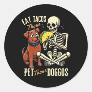 Eat Those Tacos Pet Those Doggos Funny Skeleton Classic Round Sticker