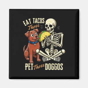 Eat Those Tacos Pet Those Doggos Funny Skeleton Magnet