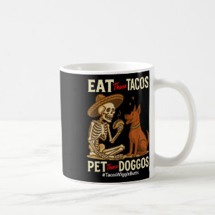 Eat Those Tacos Pet Those Doggos Mexicans Dog Love Coffee Mug