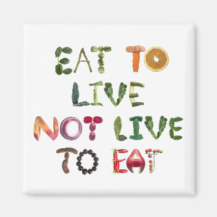 Eat to live not live to eat  magnet