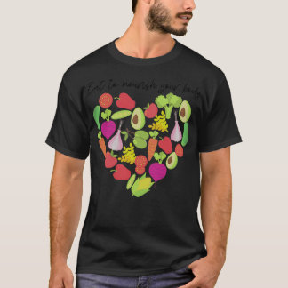 eat to nourish your body with healthy food 2 T-Shirt