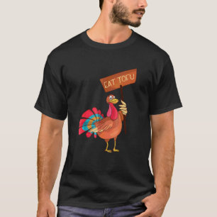 Eat Tofu Not Turkey  Thanksgiving Vegan T-Shirt