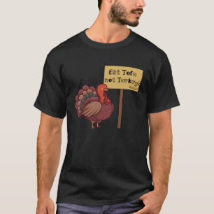 Eat TOFU not Turkey Vegan Thanksgiving T-Shirt