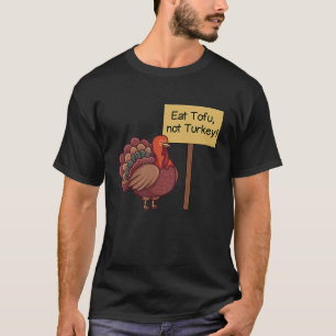 Eat TOFU not Turkey Vegan Thanksgiving T-Shirt