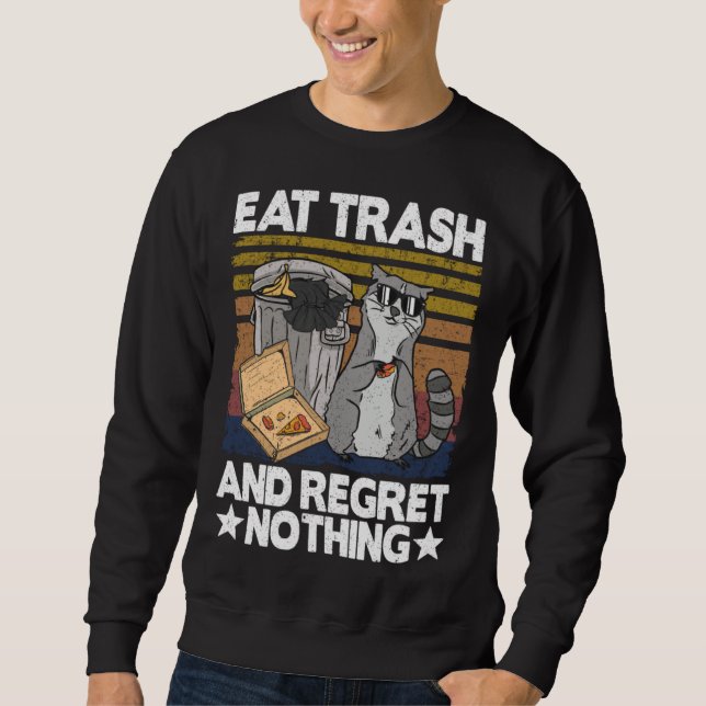 Eat Trash And Regret Nothing Raccoon 29 Sweatshirt (Front)