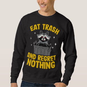 Eat Trash And Regret Nothing Raccoon  5 Sweatshirt