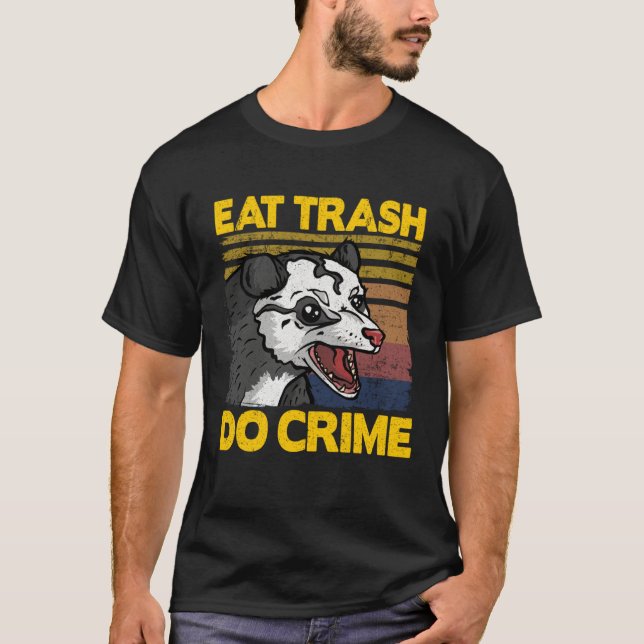 Eat Trash Do Crime Funny Opossum Trash Weird Possu T-Shirt (Front)