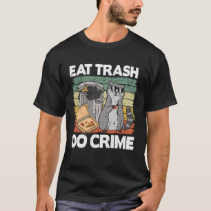 Eat Trash Do Crime Funny Racoon 10 T-Shirt