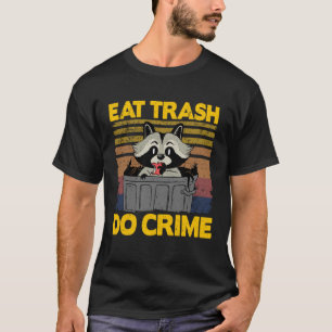 Eat Trash Do Crime Garbage Can Racoon 3 T-Shirt