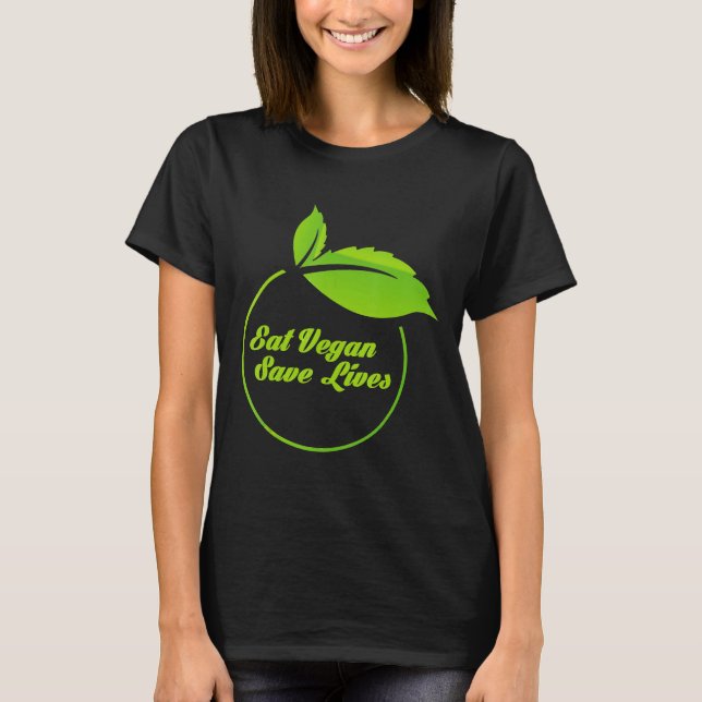 Eat Vegan Save Lives Funny Vegetarian S Saying T-Shirt (Front)