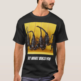 Eat What Bugs You T-Shirt
