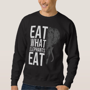 Eat What Elephants Eat  For Vegetarian Men Women Sweatshirt