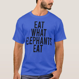 EAT WHAT ELEPHANTS EAT Vegan Vegetarian Fun Statem T-Shirt