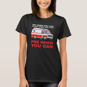 eat when you can sleep when Ambulance Paramedic T-Shirt