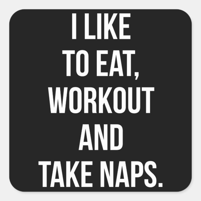 Eat, Workout and Take Naps - Funny Novelty Workout Square Sticker (Front)