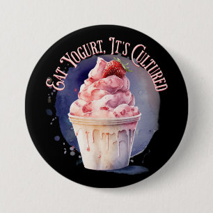 Eat Yogurt, It's Cultured 7.5 Cm Round Badge