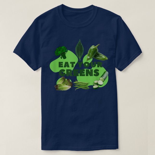 EAT YOUR GREENS  T-Shirt (Design Front)