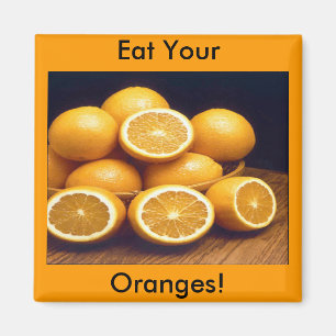 Eat Your Oranges Magnet