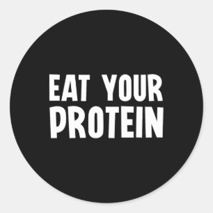 Eat Your Protein Protein Muscle Building Fitness B Classic Round Sticker
