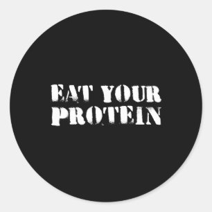 Eat Your Protein Protein Muscle Building Fitness B Classic Round Sticker