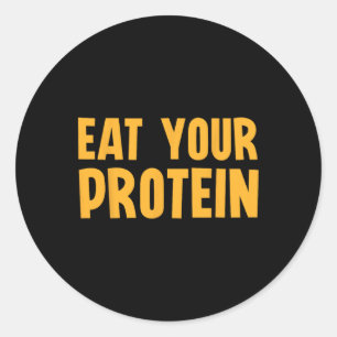 Eat Your Protein Protein Muscle Building Fitness B Classic Round Sticker