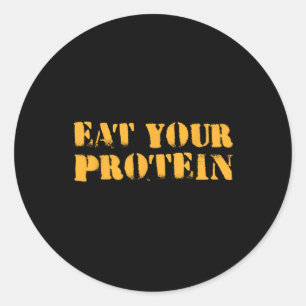 Eat Your Protein Protein Muscle Building Fitness B Classic Round Sticker
