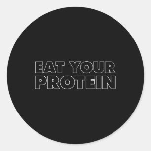 Eat Your Protein Protein Muscle Building Fitness B Classic Round Sticker