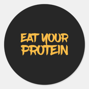 Eat Your Protein Protein Muscle Building Fitness B Classic Round Sticker