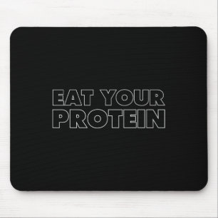 Eat Your Protein Protein Muscle Building Fitness B Mouse Pad
