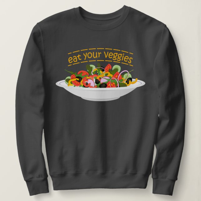 Eat Your Veggies Quote fresh salad mix bowl Sweatshirt (Design Front)