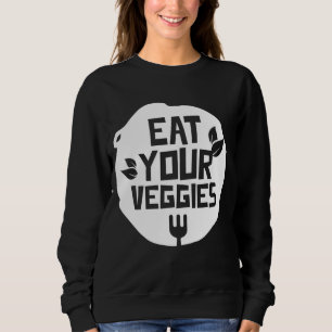Eat Your Veggies Vegetables Garden Vegetarian Plan Sweatshirt