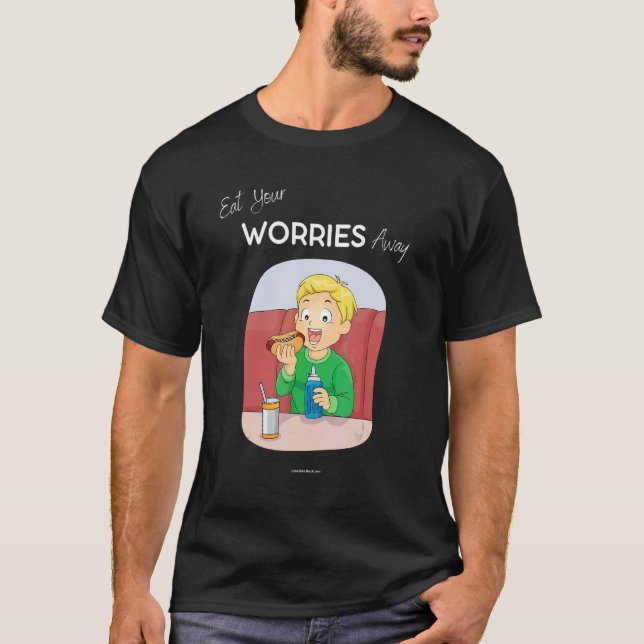 Eat Your Worries Away Food Carbs Junk Food T-Shirt (Front)
