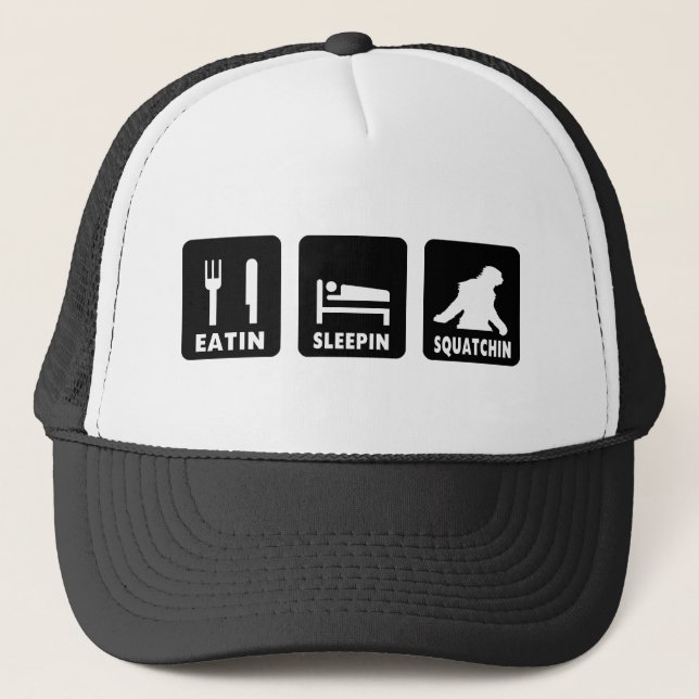 Eatin Sleepin Squatchin Trucker Hat (Front)
