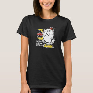Eating Animals is Crazy I Don't Eat My Homies T-Shirt