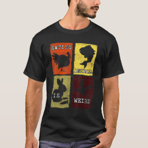 Eating Animals Is Weird Anti Animal Cruelty Vegan T-Shirt