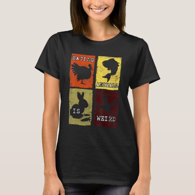 Eating Animals Is Weird Anti Animal Cruelty Vegan  T-Shirt (Front)