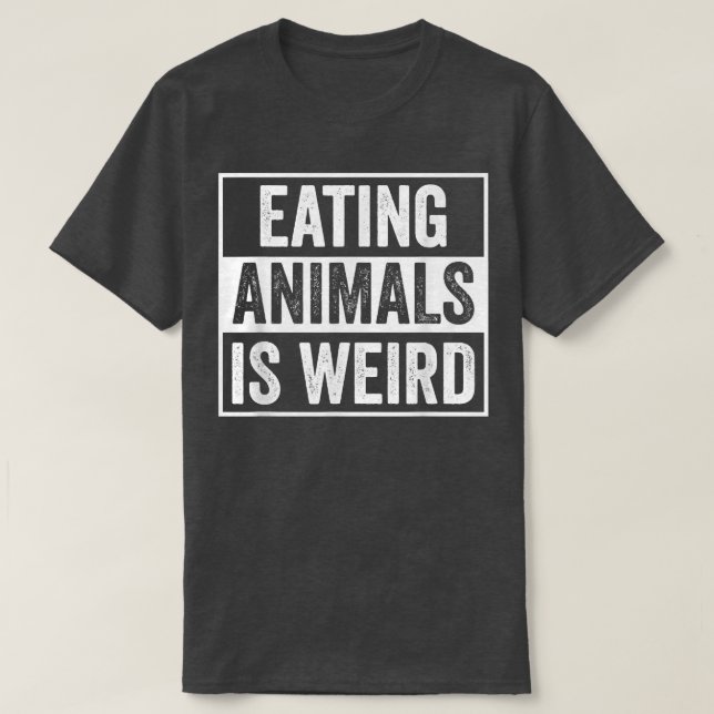 Eating Animals Is Weird Veganism Funny Vegetarian  T-Shirt (Design Front)