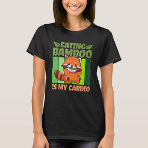 Eating Bamboo Is My Cardio For A Red Panda T-Shirt
