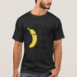 Eating Bananas Healthy Fruits Saying T-Shirt
