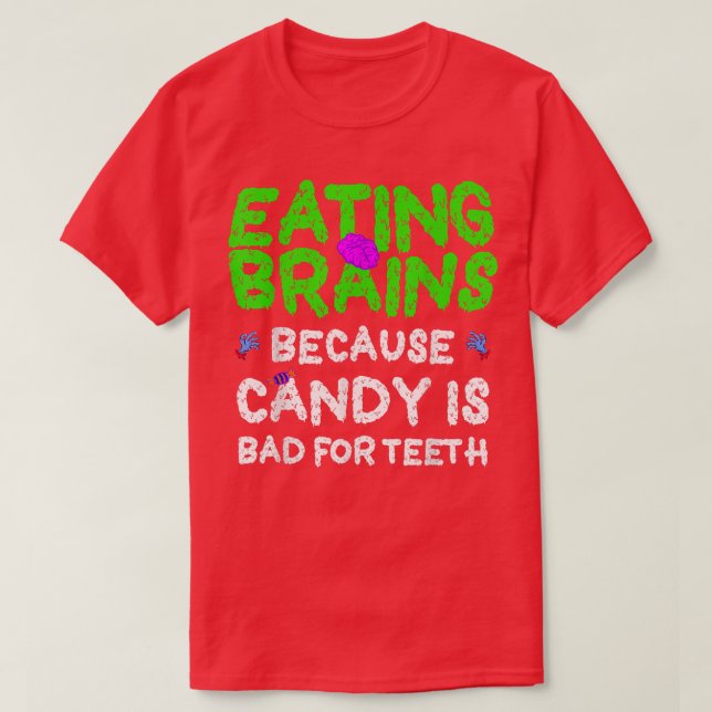 Eating Brains, Candy Is Bad For Teeth Funny Zombie T-Shirt (Design Front)