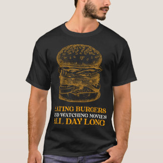EATING BURGERS AND WATCHING MOVIES ALL DAY LONG fr T-Shirt